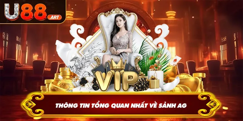 Thông tin tổng quan nhất về sảnh AG